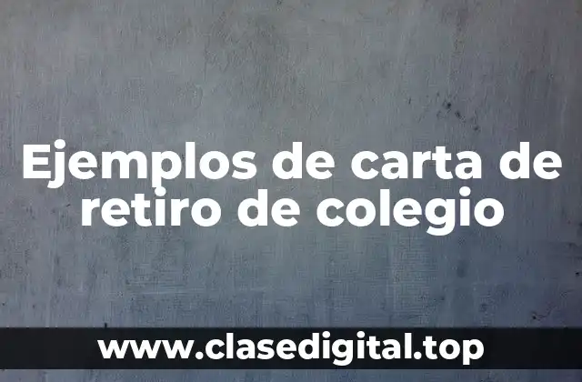Ejemplos de carta de retiro de colegio
