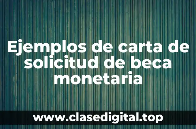 Ejemplos de carta de solicitud de beca monetaria