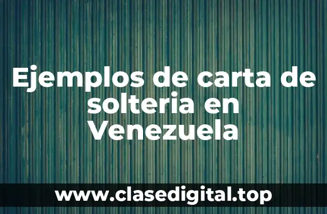 Ejemplos de carta de solteria en Venezuela