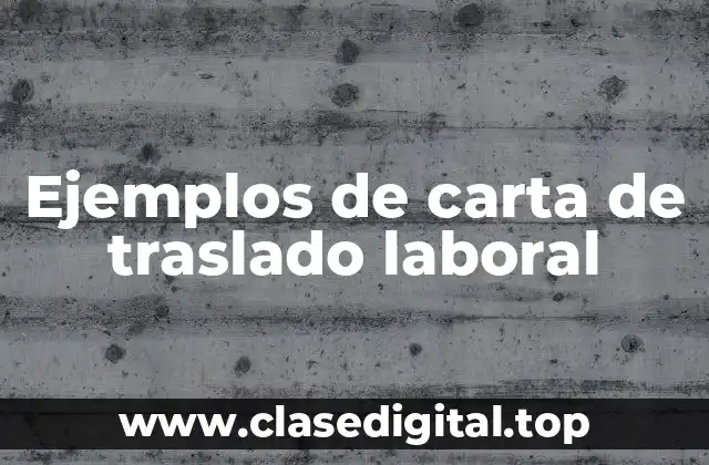 Ejemplos de carta de traslado laboral