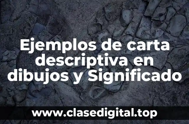 Ejemplos de carta descriptiva en dibujos y Significado
