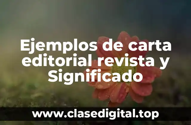 Ejemplos de carta editorial revista y Significado