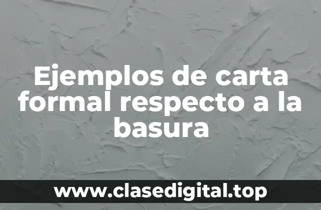 Ejemplos de carta formal respecto a la basura