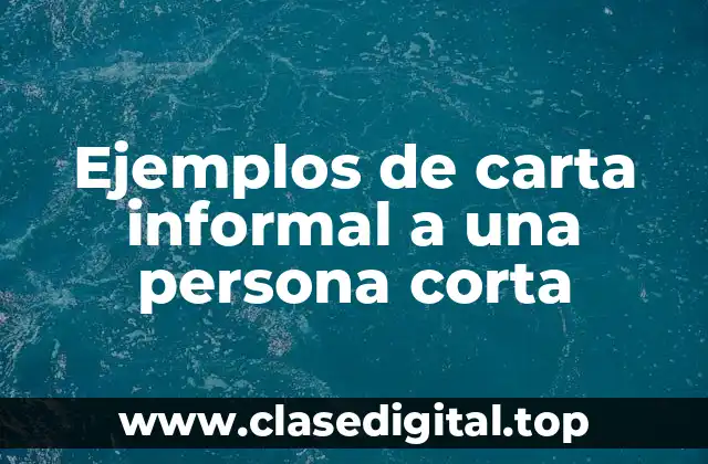Ejemplos de carta informal a una persona corta