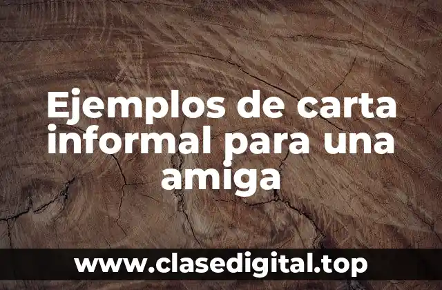 Ejemplos de carta informal para una amiga
