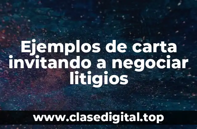 Ejemplos de carta invitando a negociar litigios