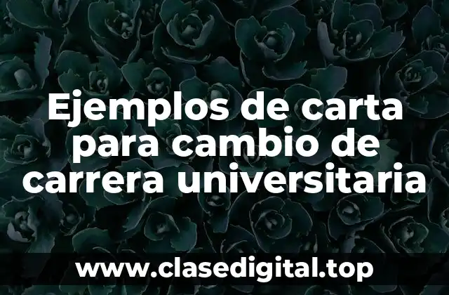 Ejemplos de carta para cambio de carrera universitaria