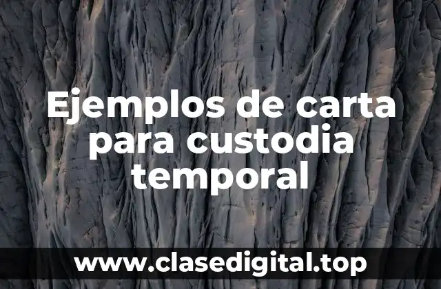Ejemplos de carta para custodia temporal