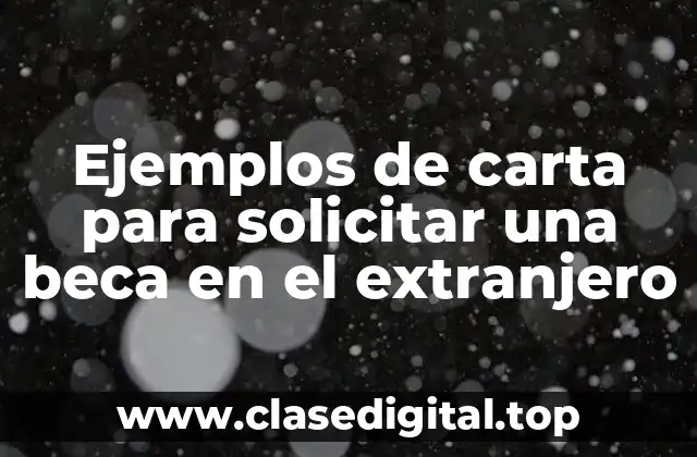 Ejemplos de carta para solicitar una beca en el extranjero
