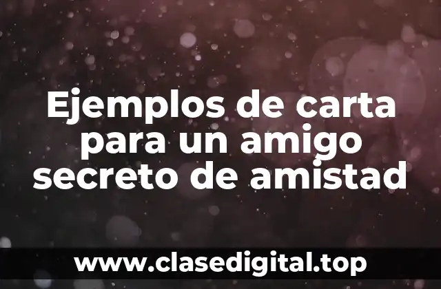 Ejemplos de carta para un amigo secreto de amistad
