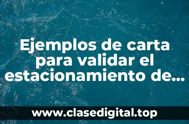 Ejemplos de carta para validar el estacionamiento de mi casa