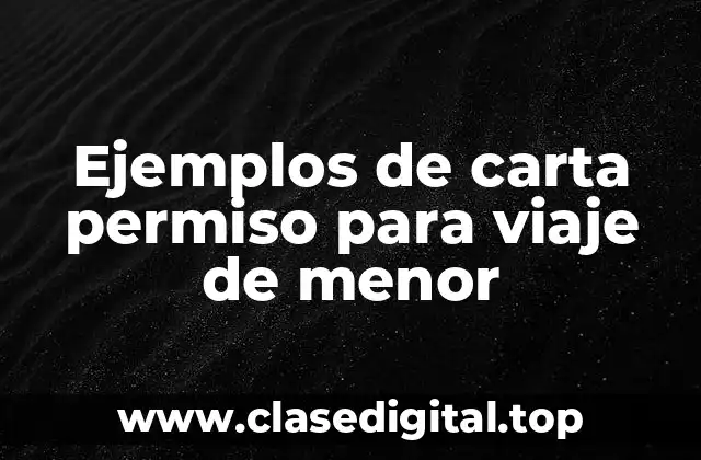 Ejemplos de carta permiso para viaje de menor