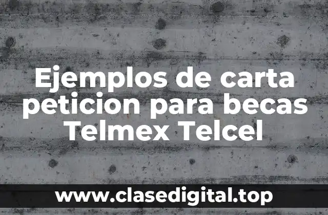 Ejemplos de carta peticion para becas Telmex Telcel