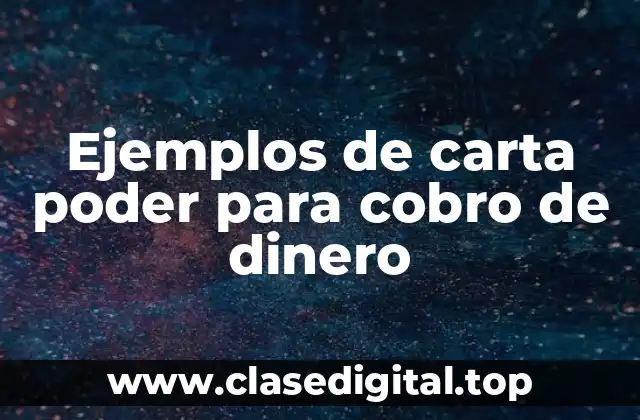 Ejemplos de carta poder para cobro de dinero