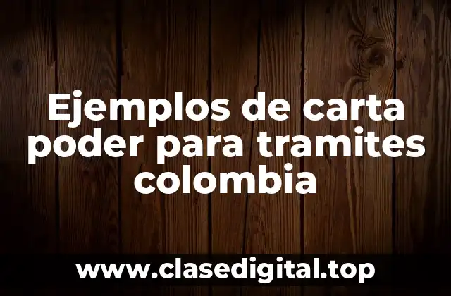 Ejemplos de carta poder para tramites colombia