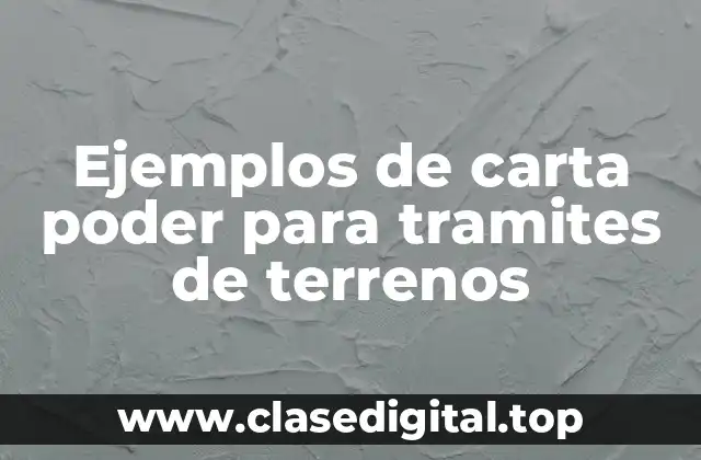Ejemplos de carta poder para tramites de terrenos