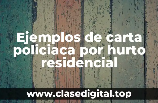 Ejemplos de carta policiaca por hurto residencial