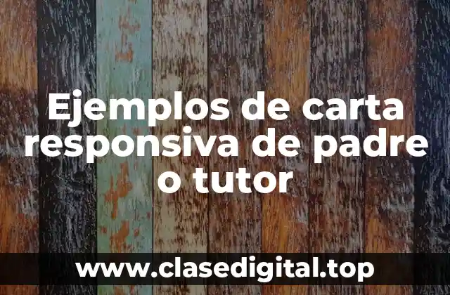 Ejemplos de carta responsiva de padre o tutor
