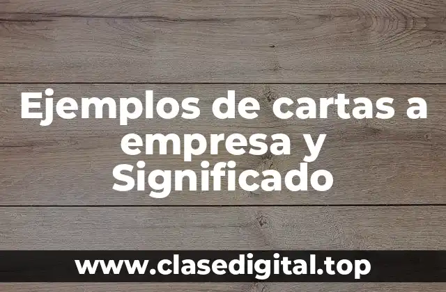 Ejemplos de cartas a empresa y Significado