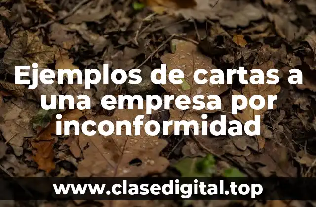Ejemplos de cartas a una empresa por inconformidad