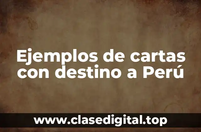 Ejemplos de cartas con destino a Perú