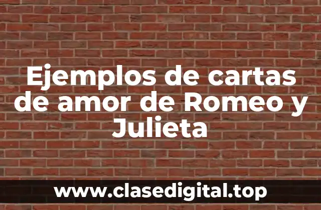 Ejemplos de cartas de amor de Romeo y Julieta