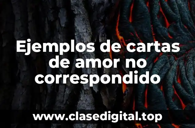 Ejemplos de cartas de amor no correspondido