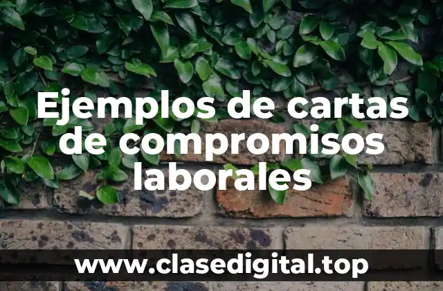 Ejemplos de cartas de compromisos laborales