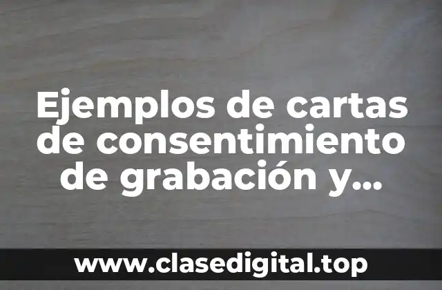 Ejemplos de cartas de consentimiento de grabación y Significado