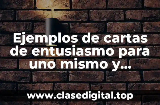 Ejemplos de cartas de entusiasmo para uno mismo y Significado