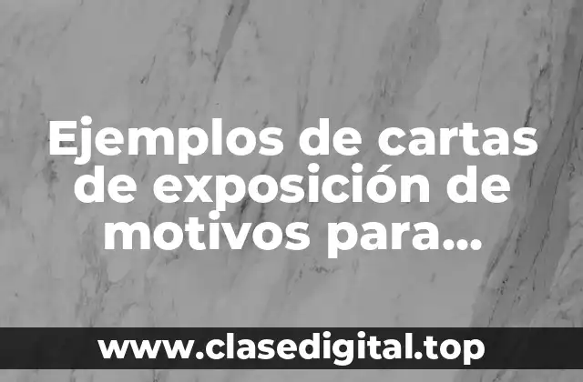 Ejemplos de cartas de exposición de motivos para maestría y Significado