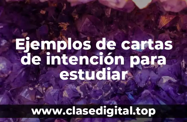 Ejemplos de cartas de intención para estudiar
