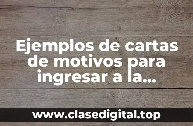 Ejemplos de cartas de motivos para ingresar a la universidad
