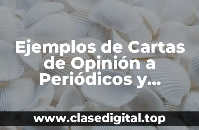 Ejemplos de Cartas de Opinión a Periódicos y Significado