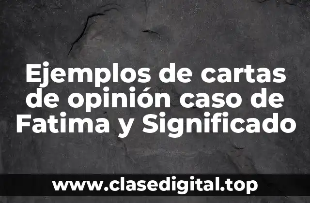 Ejemplos de cartas de opinión caso de Fatima y Significado