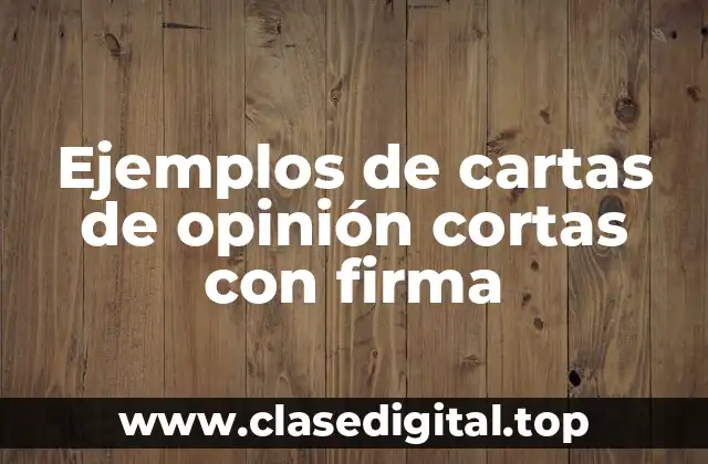 Ejemplos de cartas de opinión cortas con firma
