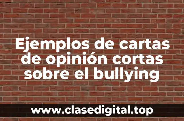 Ejemplos de cartas de opinión cortas sobre el bullying