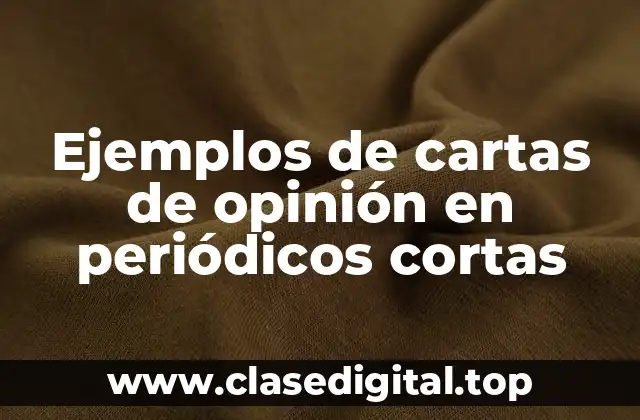 Ejemplos de cartas de opinión en periódicos cortas