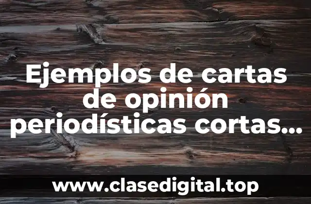 Ejemplos de cartas de opinión periodísticas cortas y Significado