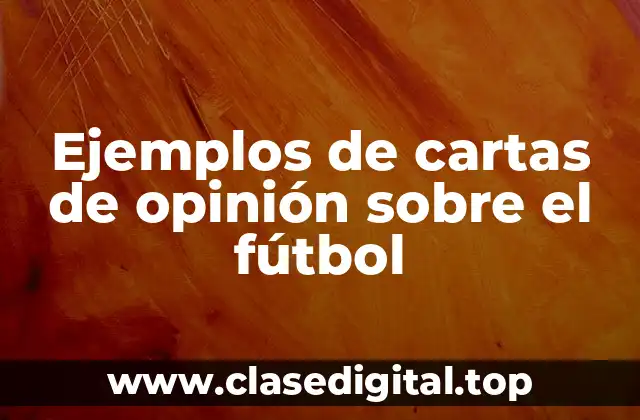 Ejemplos de cartas de opinión sobre el fútbol