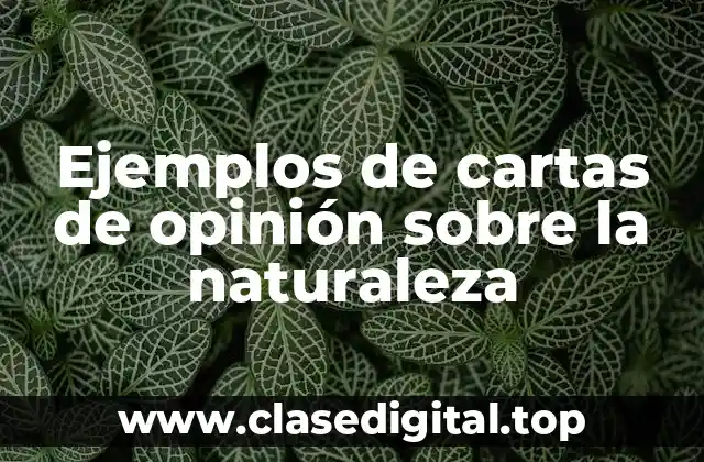 Ejemplos de cartas de opinión sobre la naturaleza