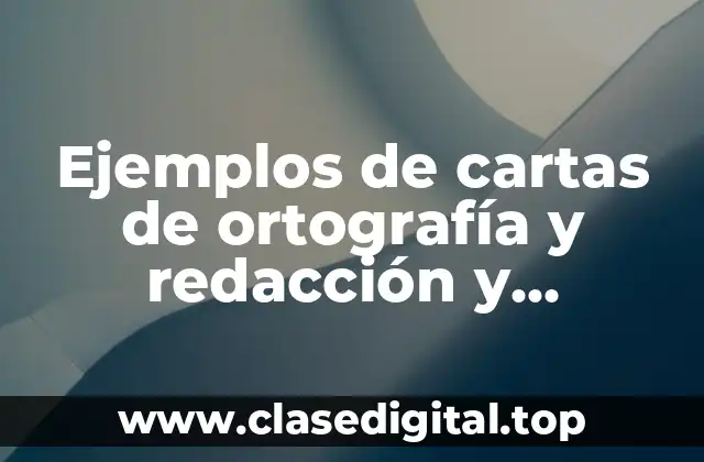 Ejemplos de cartas de ortografía y redacción y Significado