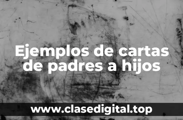 Ejemplos de cartas de padres a hijos