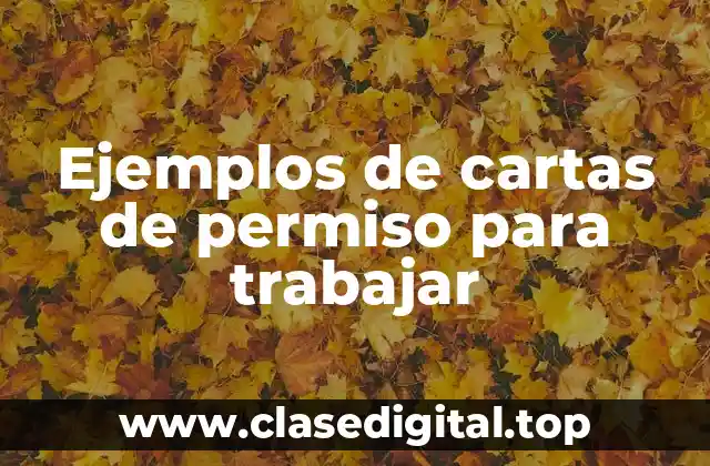Ejemplos de cartas de permiso para trabajar