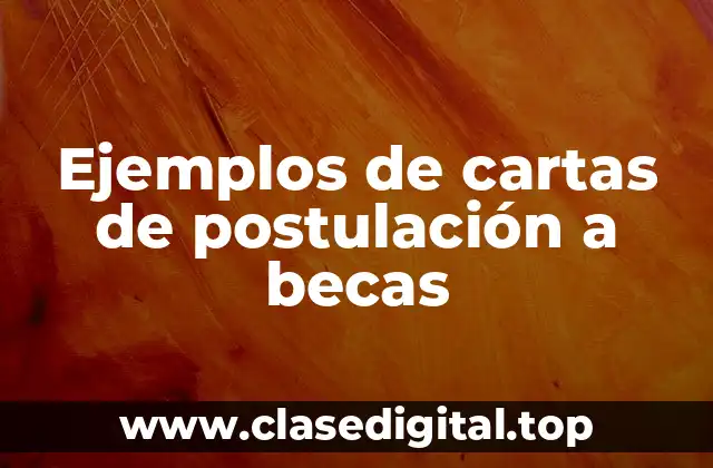 Ejemplos de cartas de postulación a becas