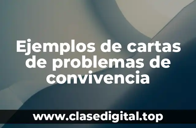 Ejemplos de cartas de problemas de convivencia