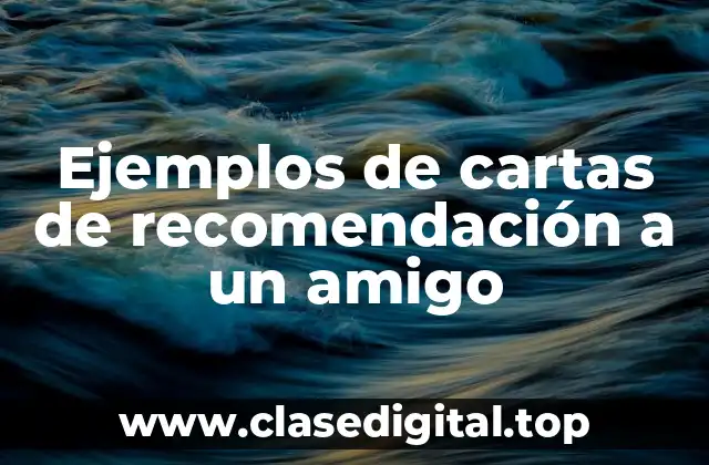 Ejemplos de cartas de recomendación a un amigo