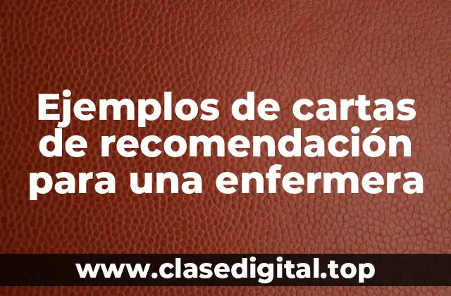 Ejemplos de cartas de recomendación para una enfermera