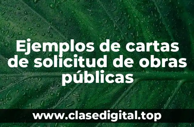 Ejemplos de cartas de solicitud de obras públicas