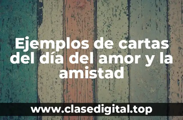 Ejemplos de cartas del día del amor y la amistad